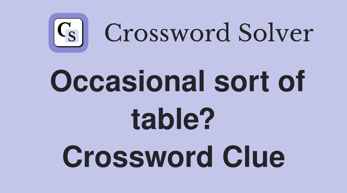 Occasional sort of table? Crossword Clue