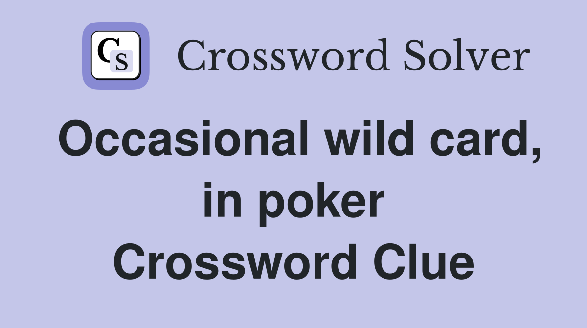 Occasional wild card, in poker Crossword Clue