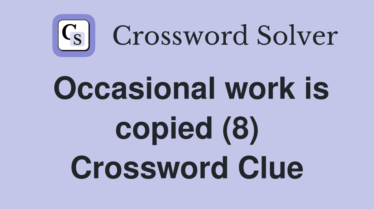 Occasional work is copied (8) Crossword Clue