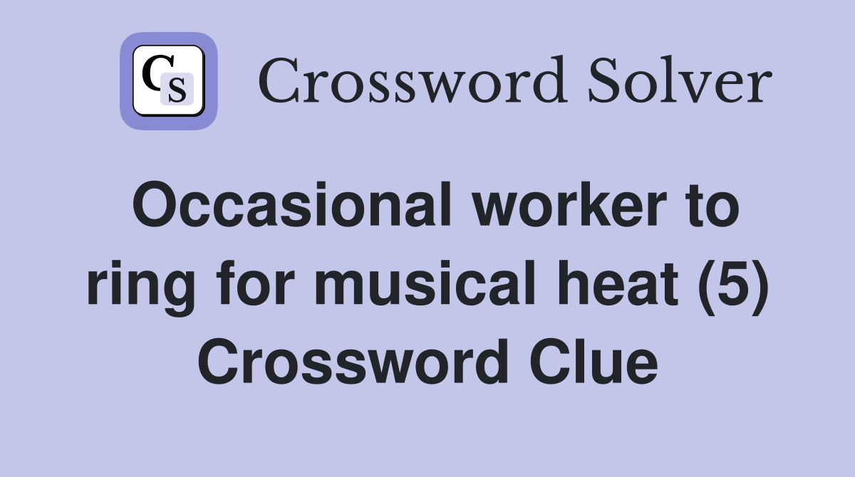 Occasional worker to ring for musical heat (5) Crossword Clue