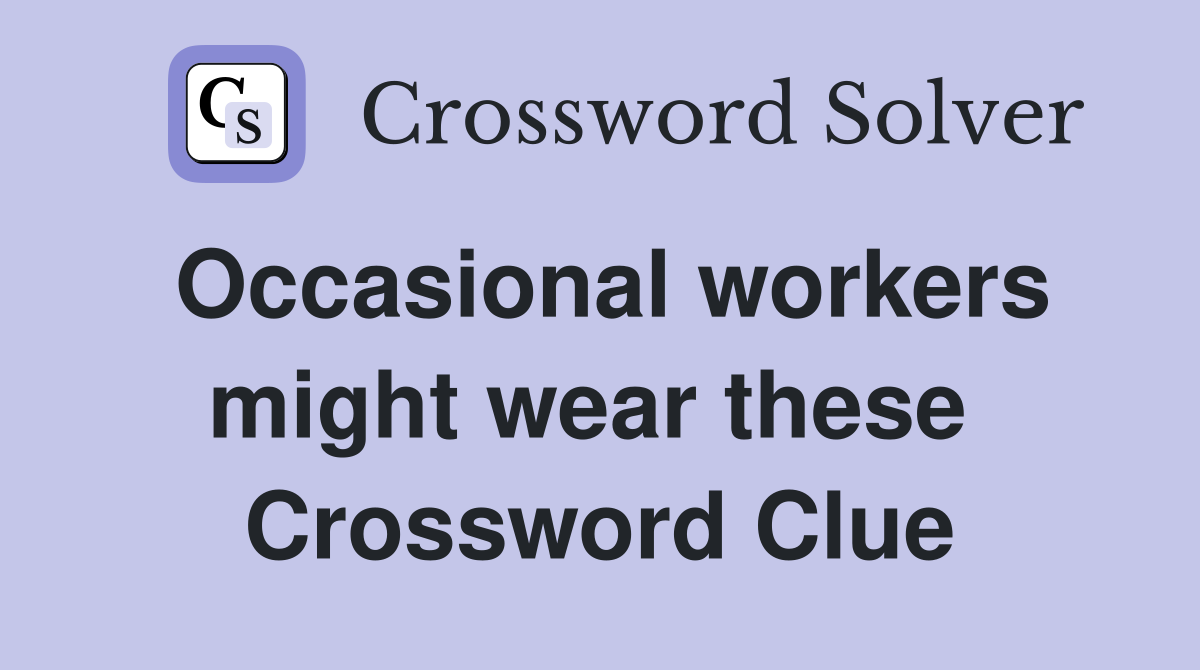 Occasional workers might wear these  Crossword Clue
