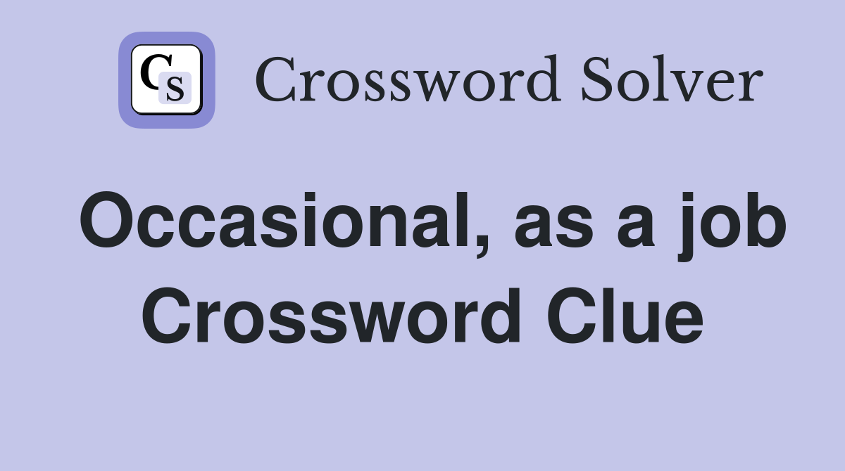 Occasional, as a job Crossword Clue
