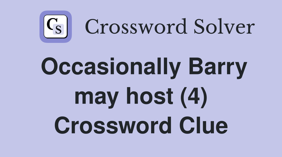 Occasionally Barry may host (4) Crossword Clue