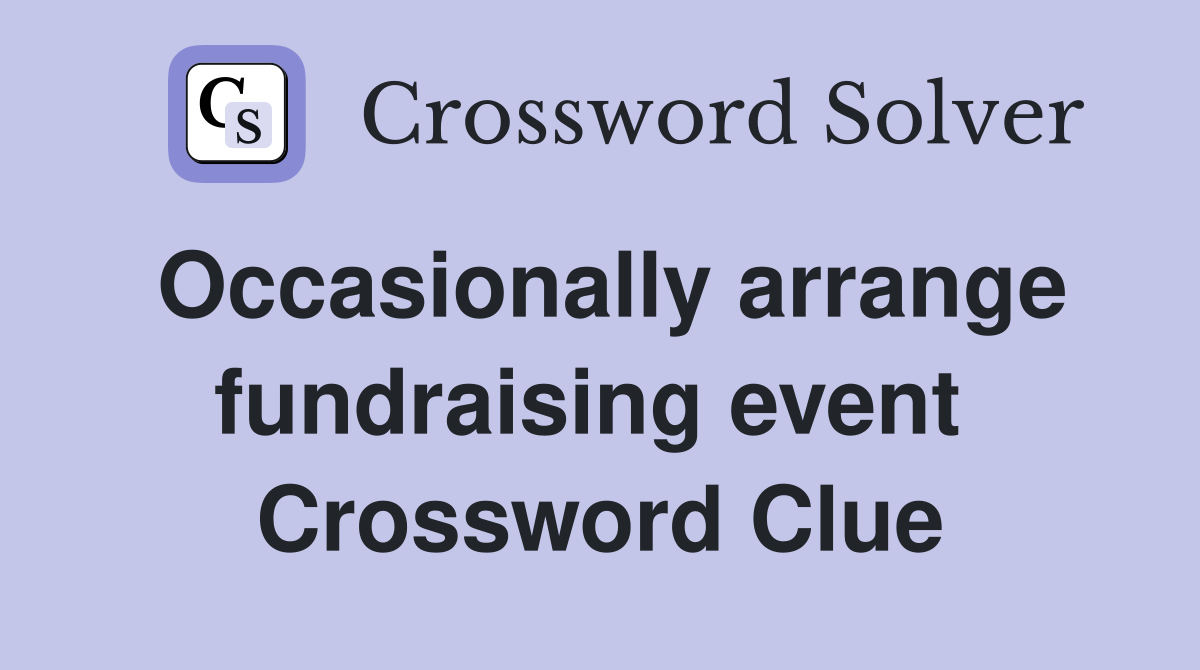 Occasionally arrange fundraising event  Crossword Clue