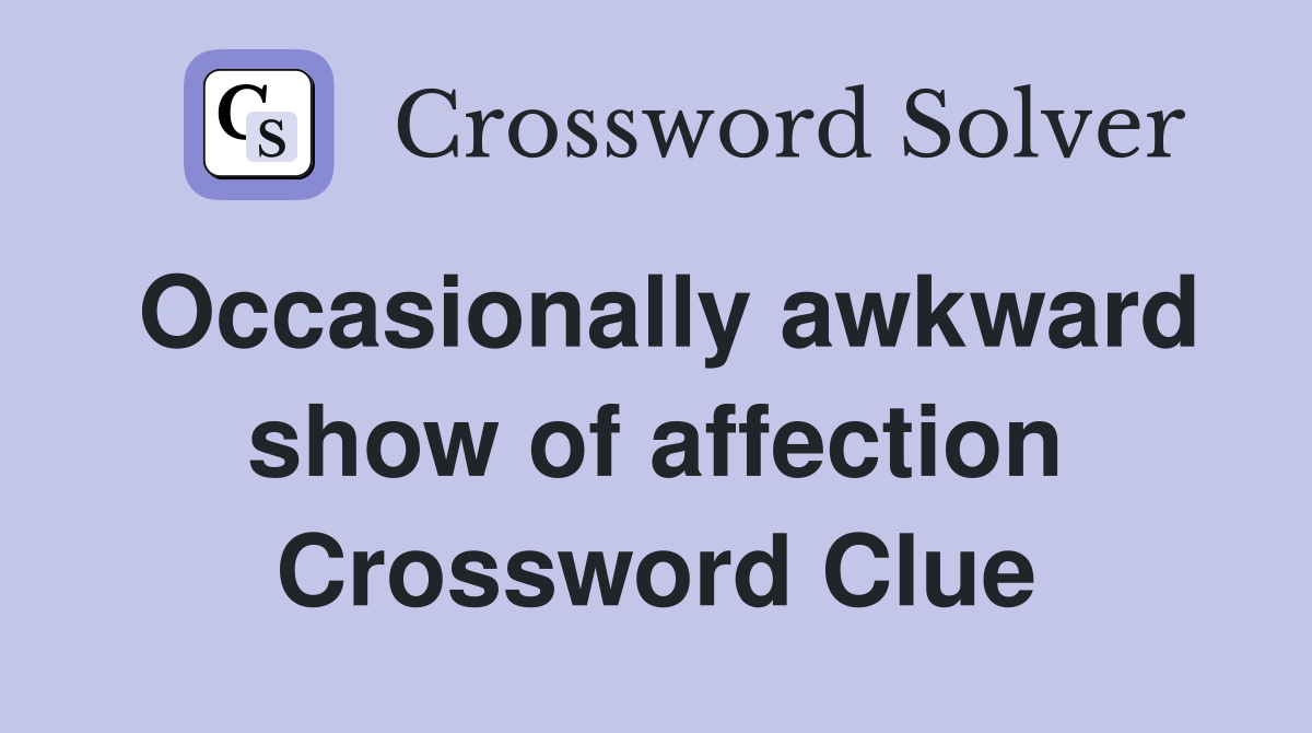 Occasionally awkward show of affection Crossword Clue