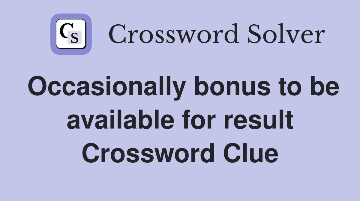 Occasionally bonus to be available for result Crossword Clue