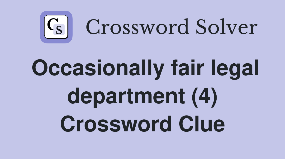 Occasionally fair legal department (4) Crossword Clue