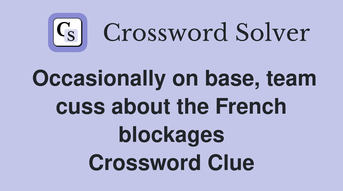 Occasionally on base, team cuss about the French blockages Crossword Clue