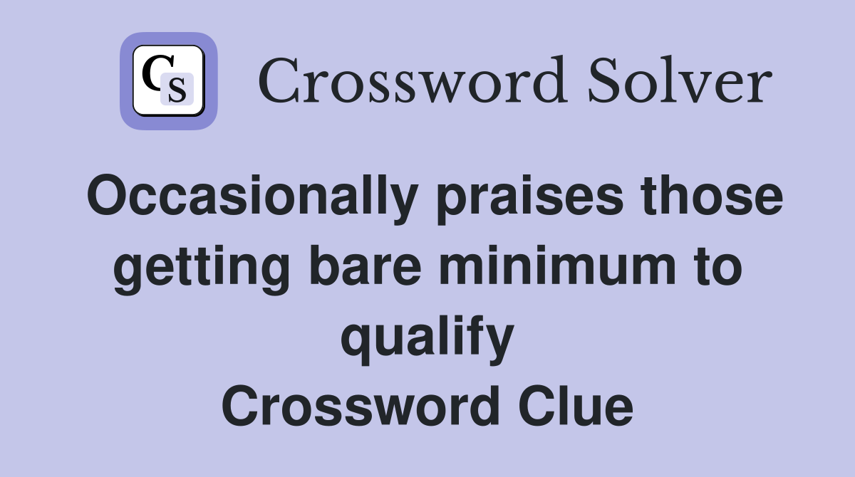 Occasionally praises those getting bare minimum to qualify Crossword Clue