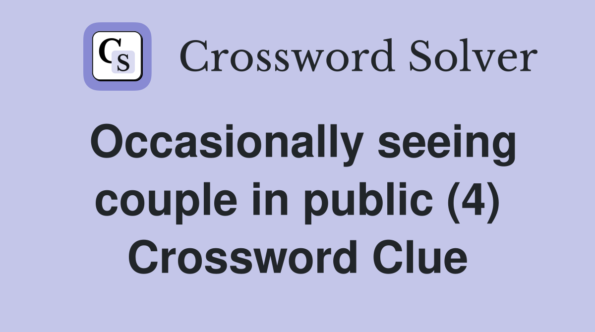 Occasionally seeing couple in public (4) Crossword Clue