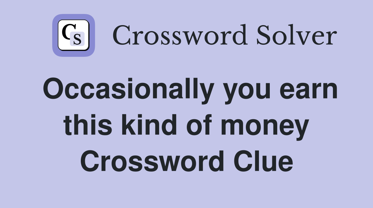 Occasionally you earn this kind of money Crossword Clue