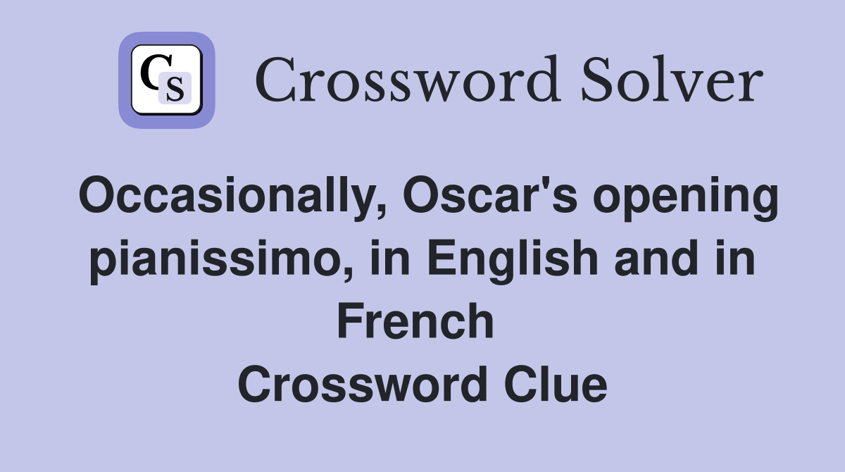 Occasionally, Oscar's opening pianissimo, in English and in French  Crossword Clue
