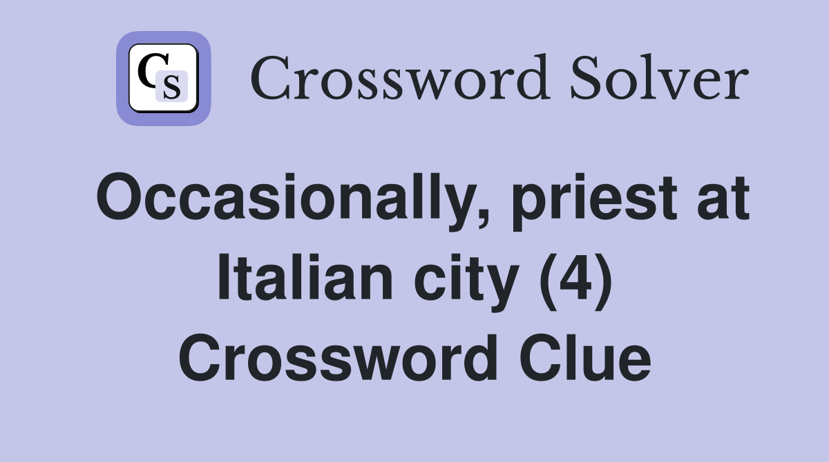 Occasionally, priest at Italian city (4) Crossword Clue