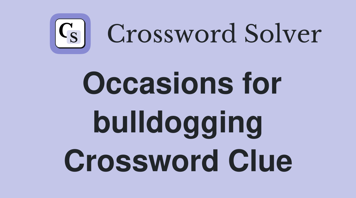 Occasions for bulldogging Crossword Clue