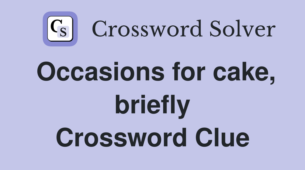 Occasions for cake, briefly Crossword Clue