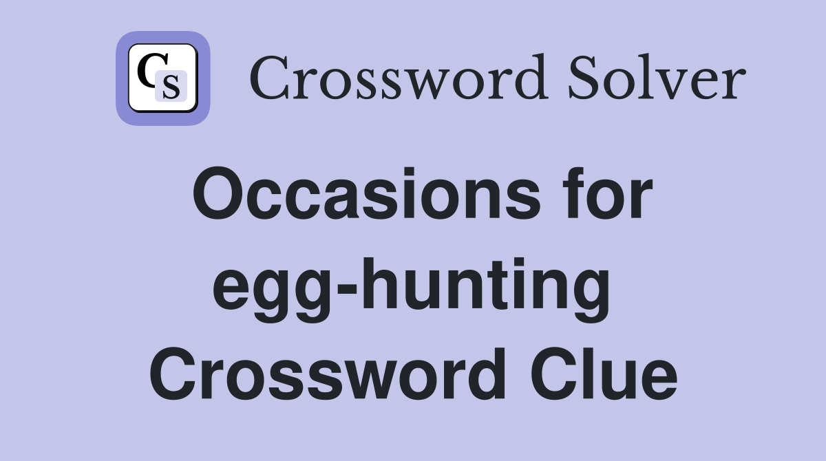 Occasions for egg-hunting Crossword Clue