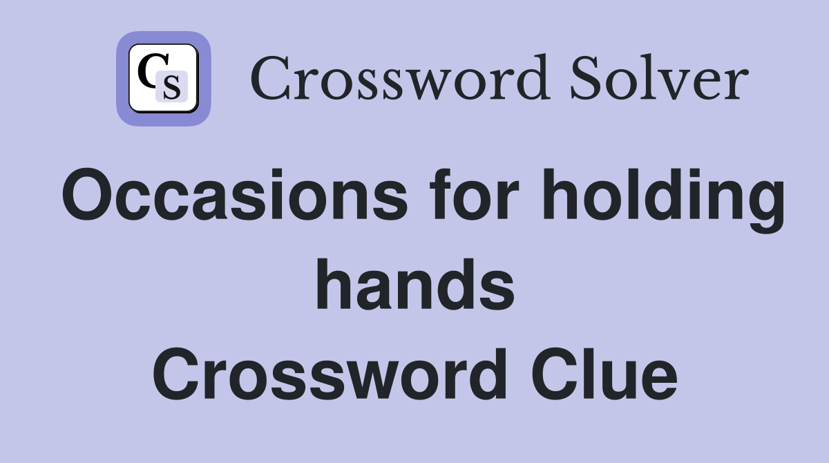 Occasions for holding hands Crossword Clue