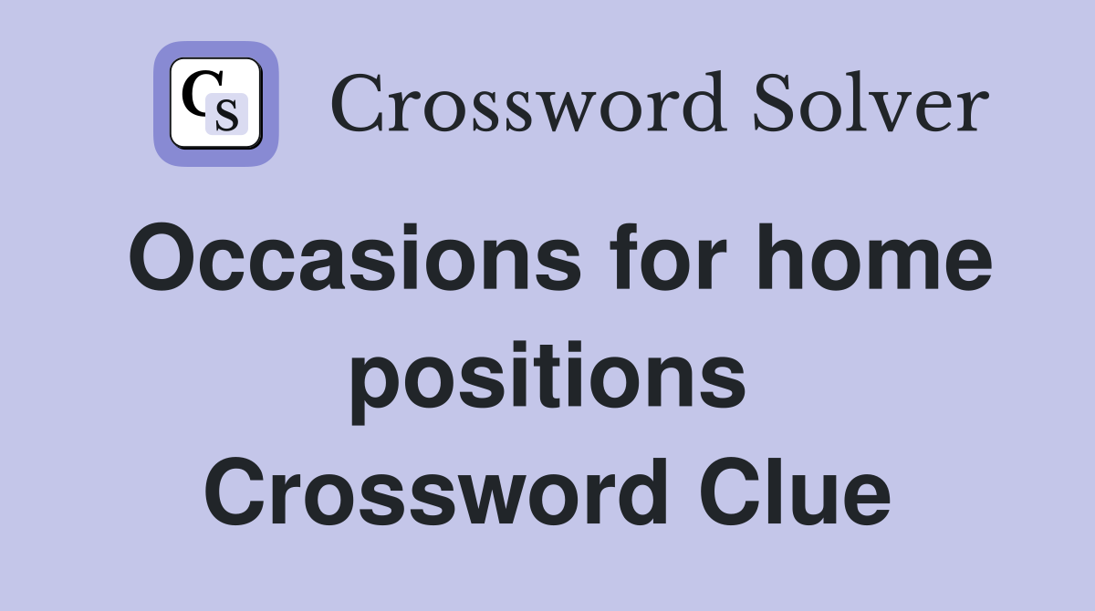 Occasions for home positions Crossword Clue