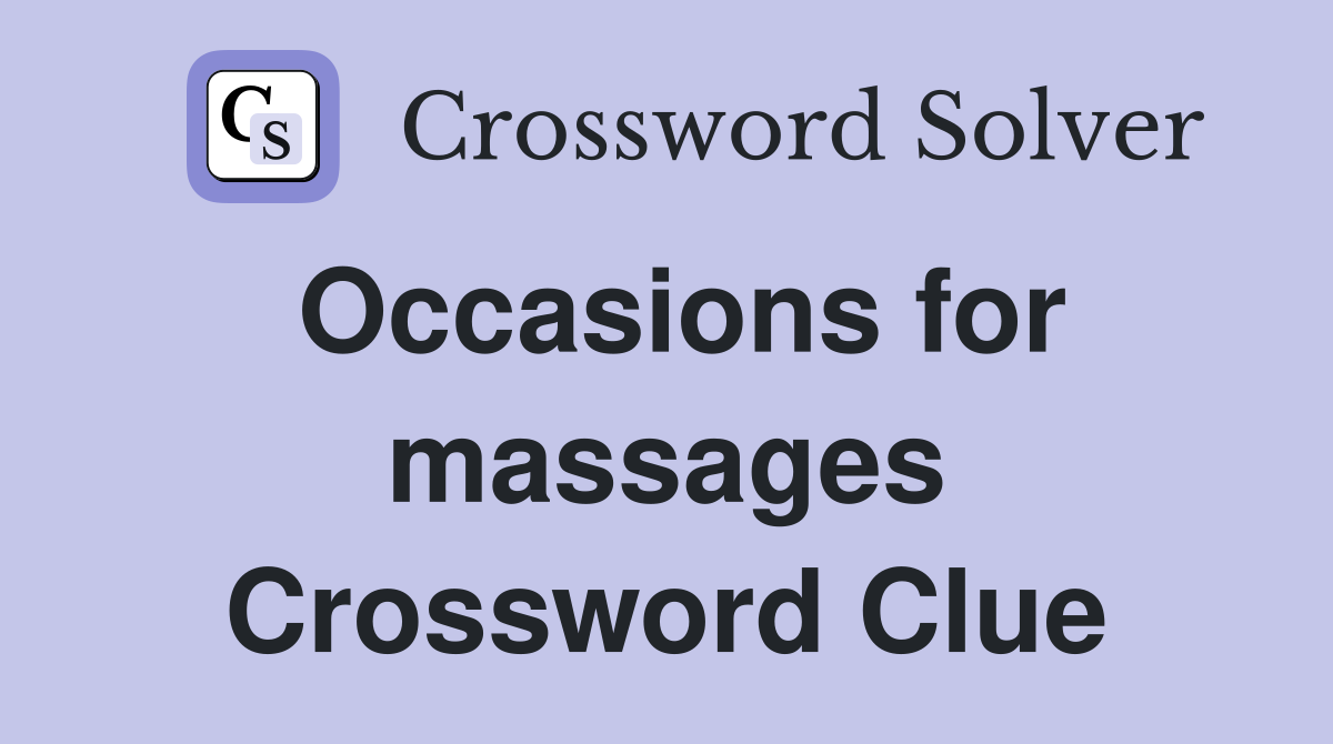 Occasions for massages Crossword Clue