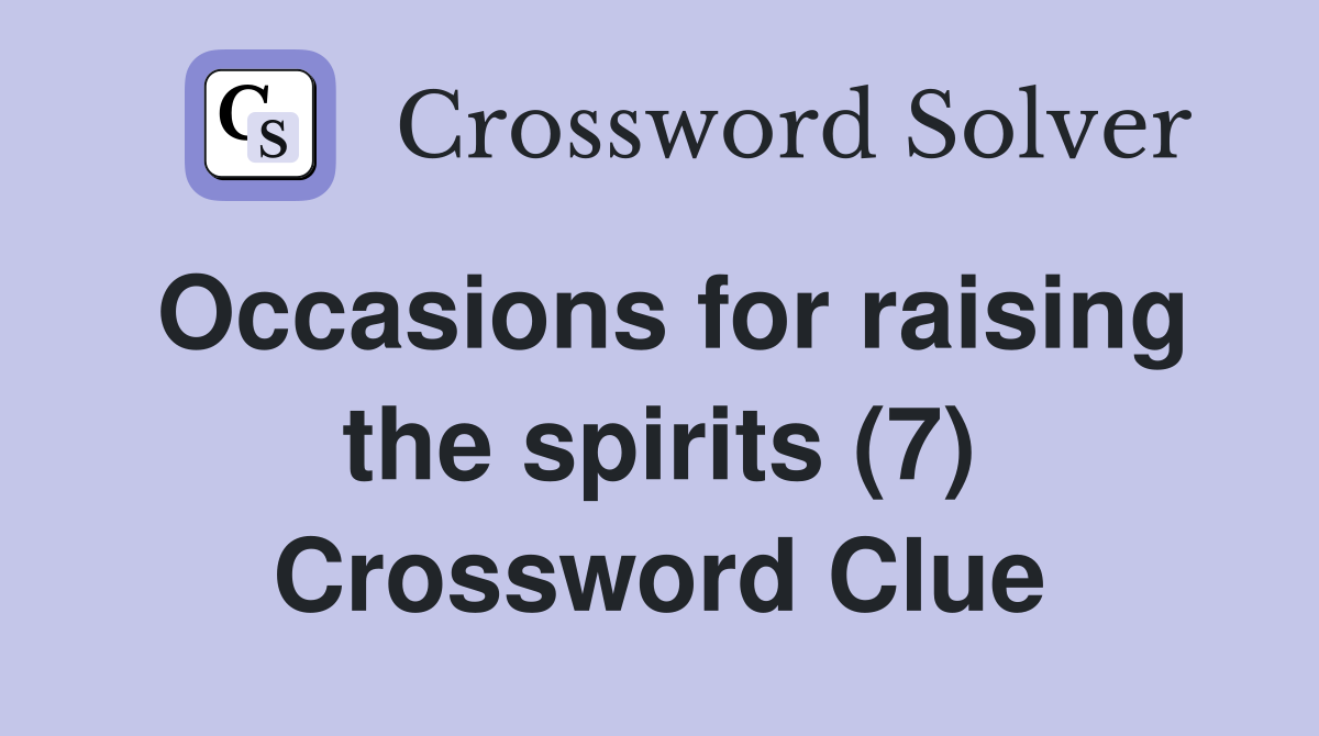 Occasions for raising the spirits (7) Crossword Clue