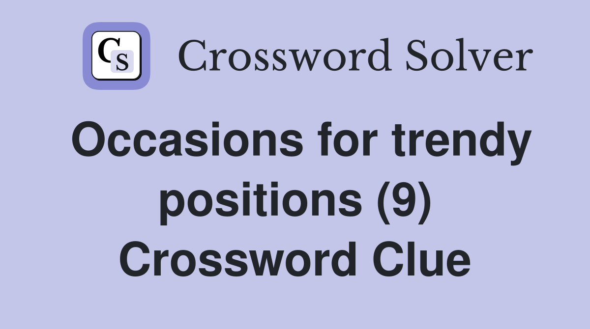 Occasions for trendy positions (9) Crossword Clue