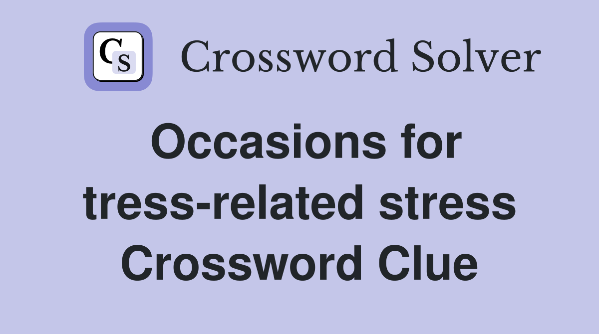 Occasions for tress-related stress Crossword Clue