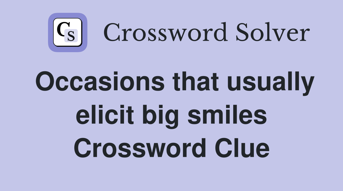 Occasions that usually elicit big smiles Crossword Clue
