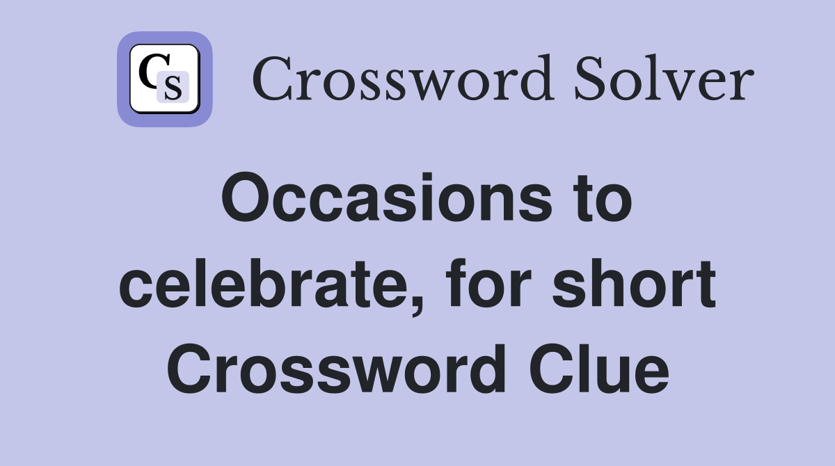 Occasions to celebrate, for short Crossword Clue