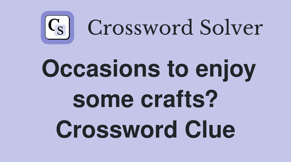 Occasions to enjoy some crafts? Crossword Clue