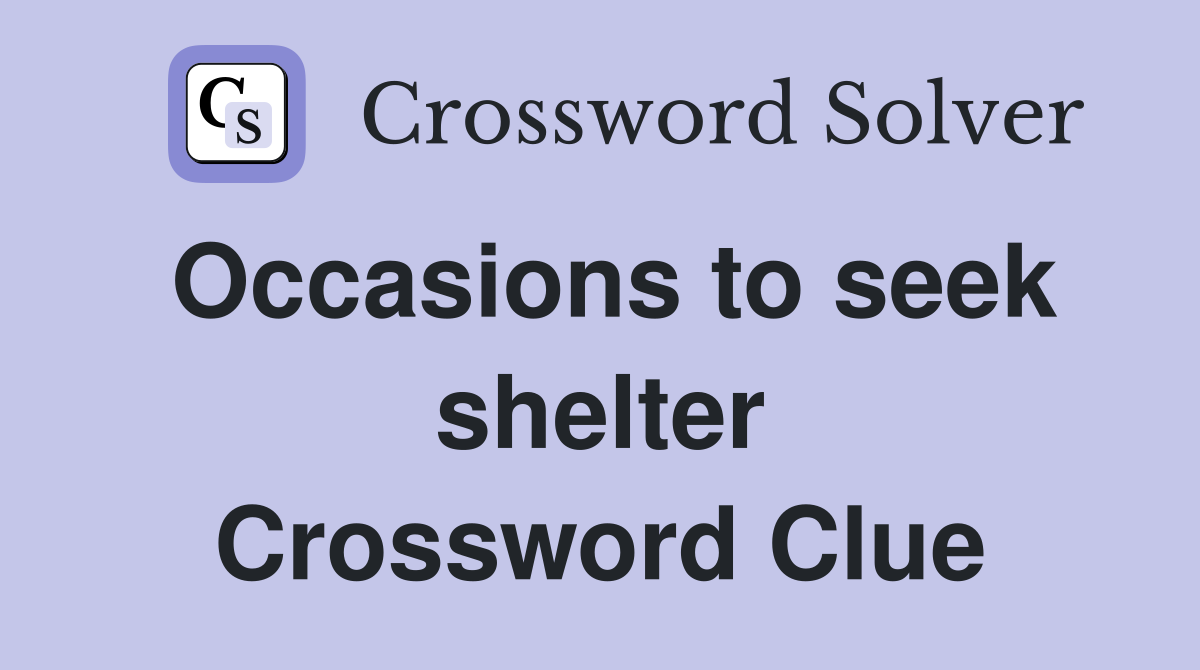 Occasions to seek shelter Crossword Clue