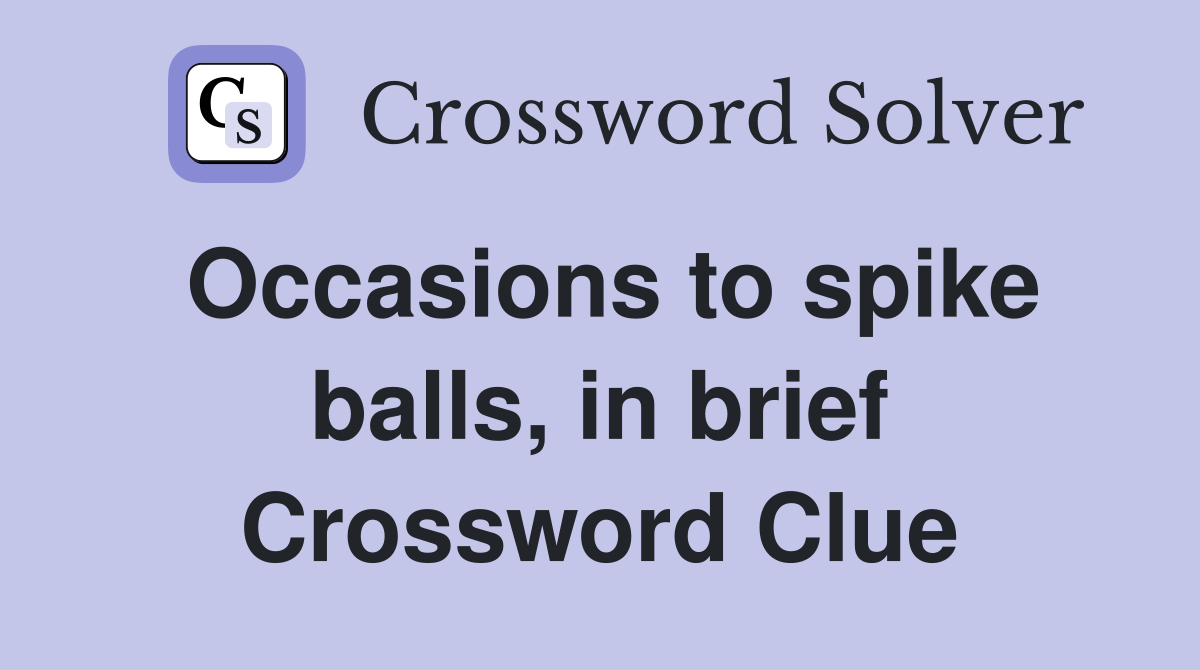 Occasions to spike balls, in brief Crossword Clue