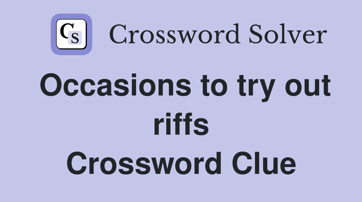 Occasions to try out riffs Crossword Clue