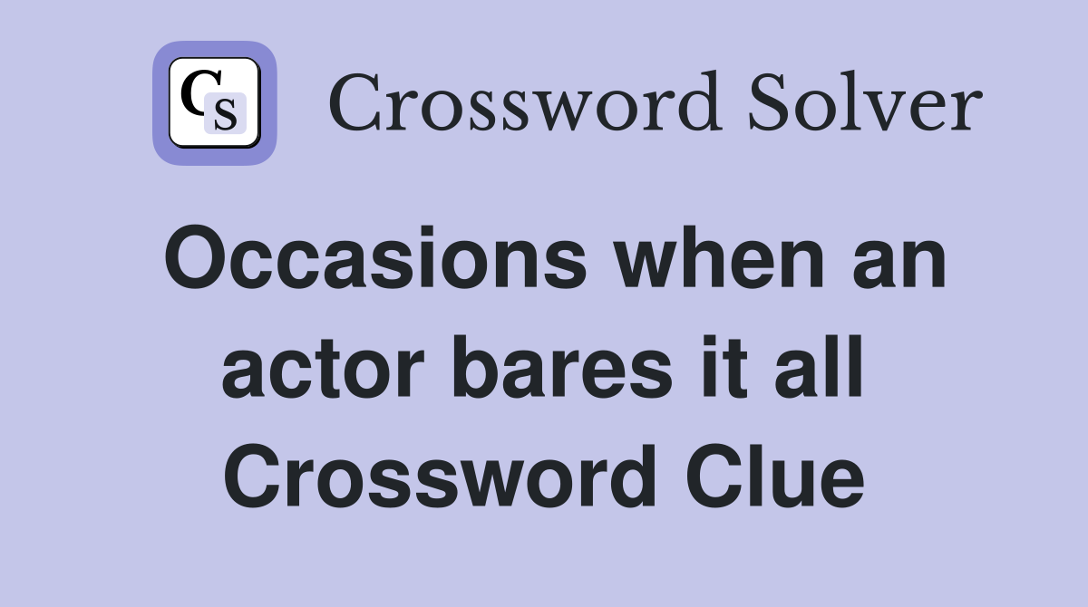 Occasions when an actor bares it all Crossword Clue