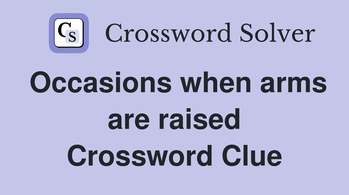 Occasions when arms are raised Crossword Clue
