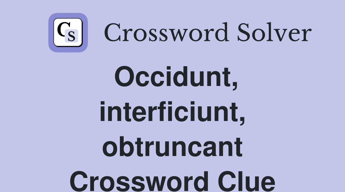 Occidunt, interficiunt, obtruncant Crossword Clue