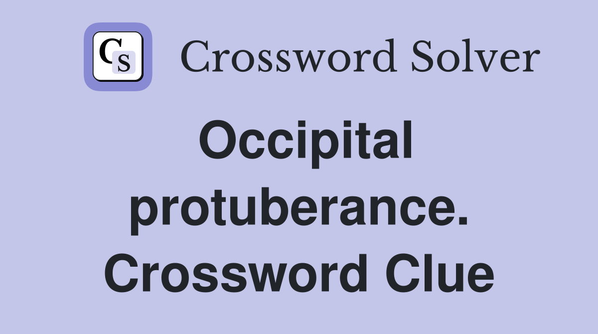 Occipital protuberance. Crossword Clue