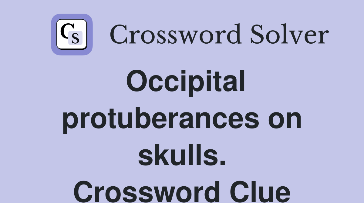 Occipital protuberances on skulls. Crossword Clue