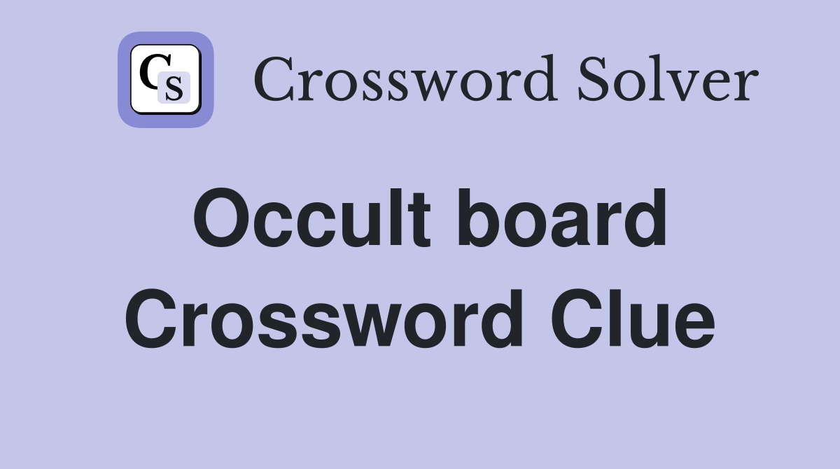 Occult board Crossword Clue