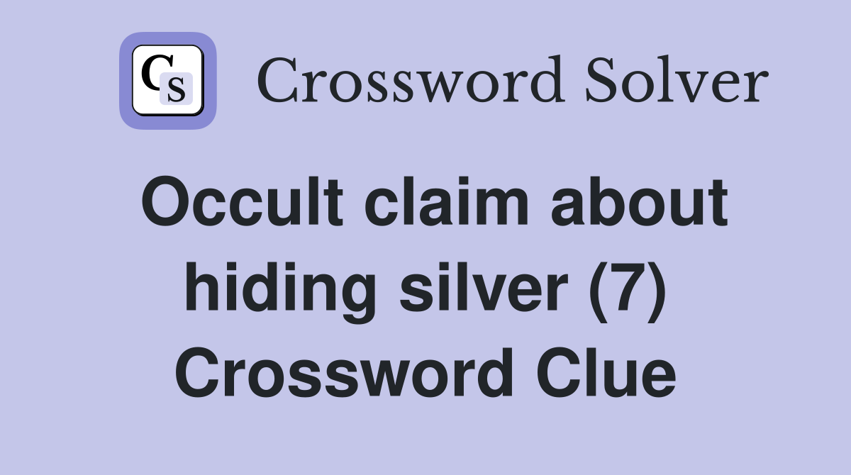 Occult claim about hiding silver (7) Crossword Clue