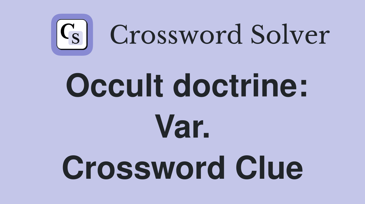Occult doctrine: Var. Crossword Clue