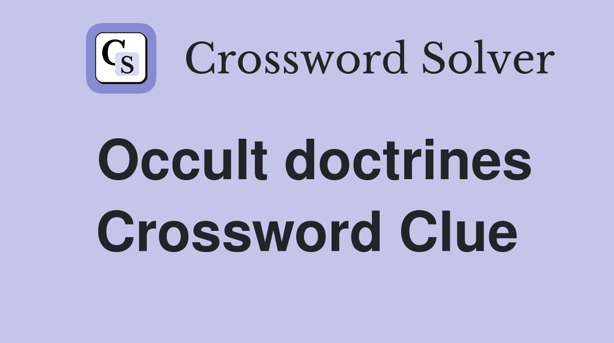 Occult doctrines Crossword Clue