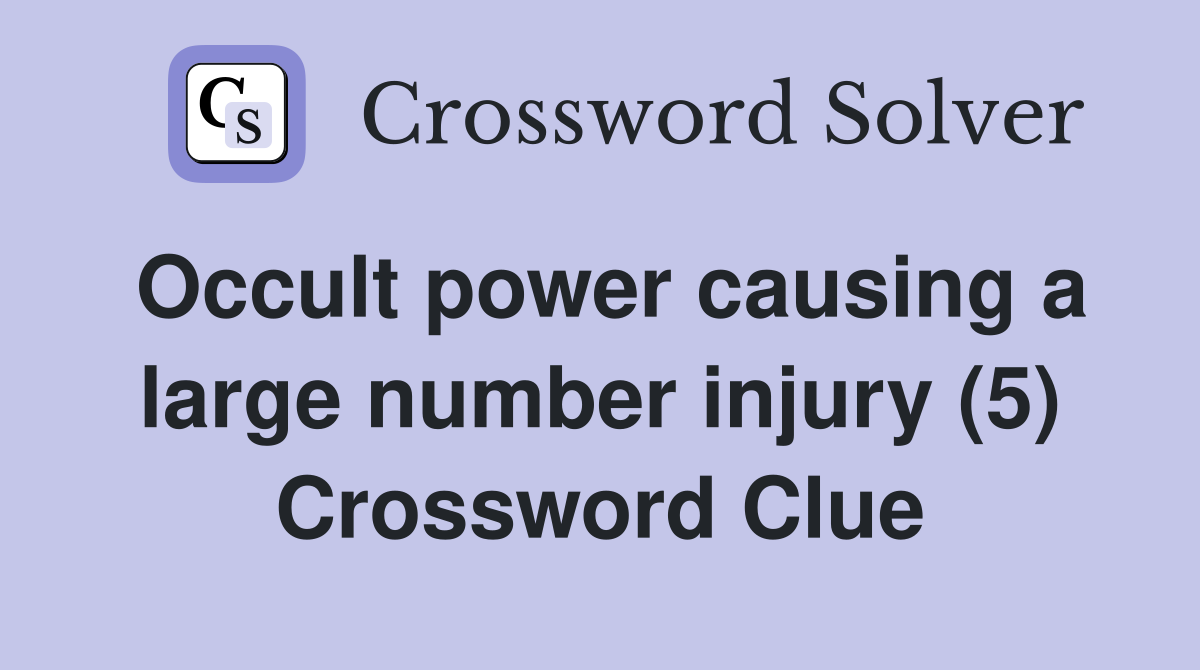 Occult power causing a large number injury (5) Crossword Clue