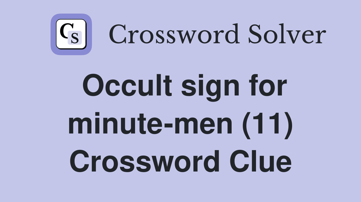 Occult sign for minute-men (11) Crossword Clue