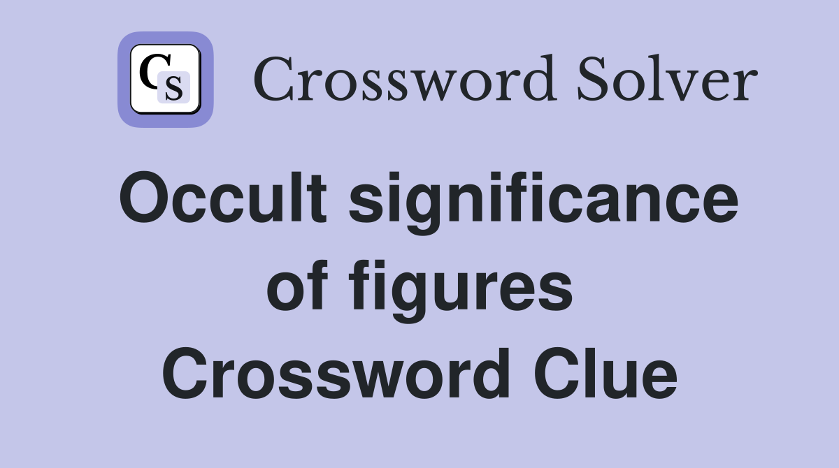 Occult significance of figures Crossword Clue