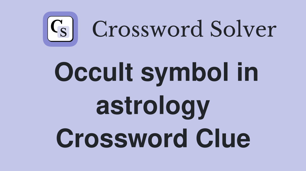 Occult symbol in astrology Crossword Clue