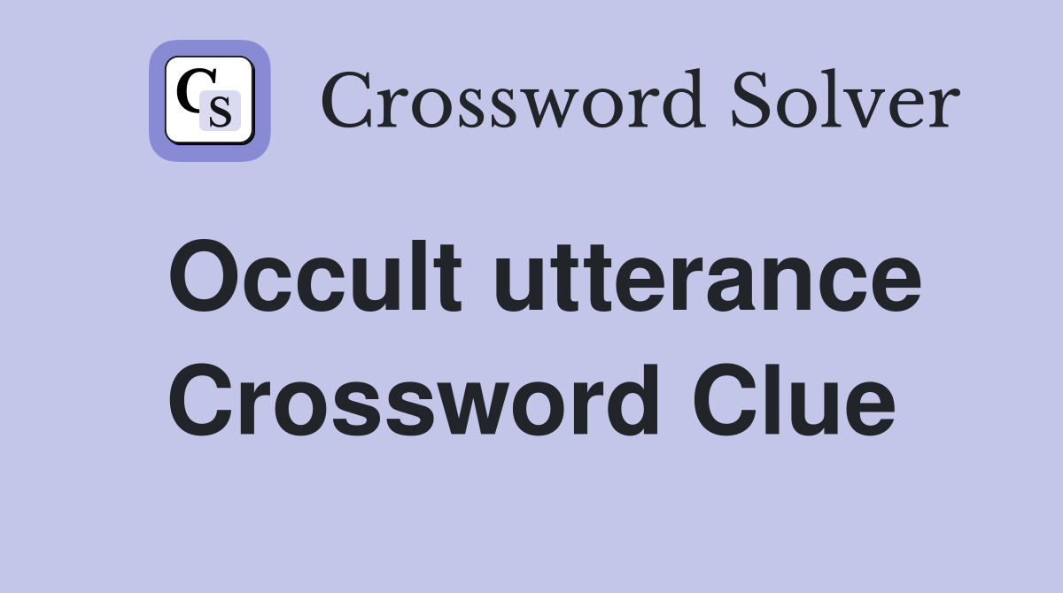 Occult utterance Crossword Clue