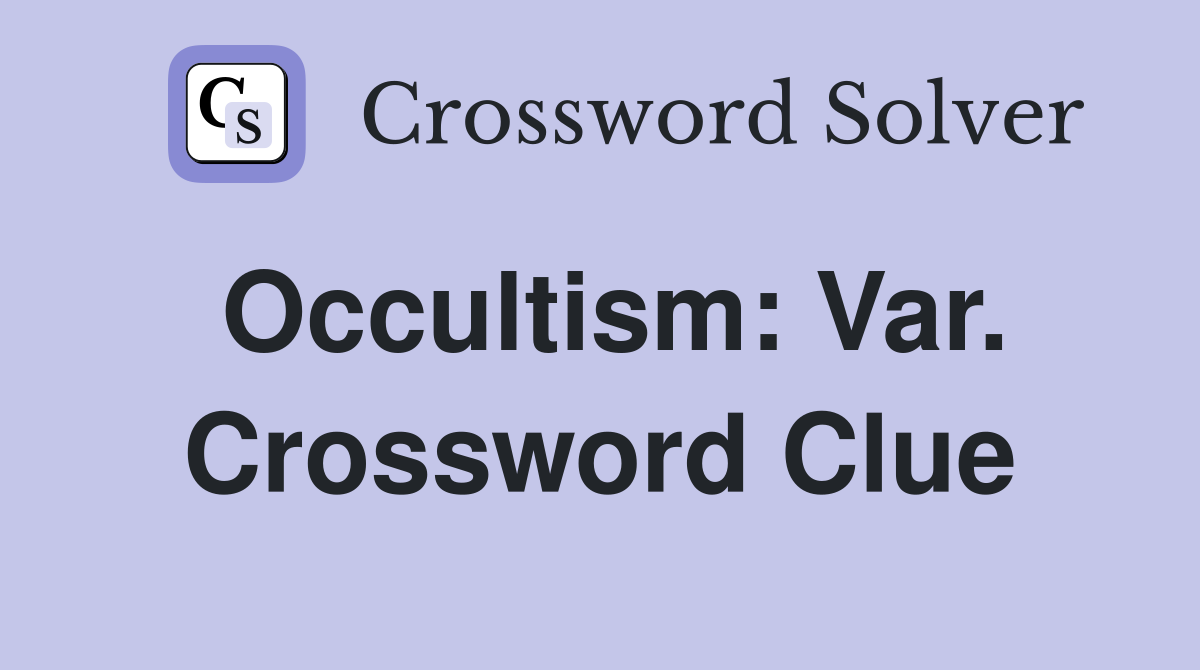 Occultism: Var. Crossword Clue