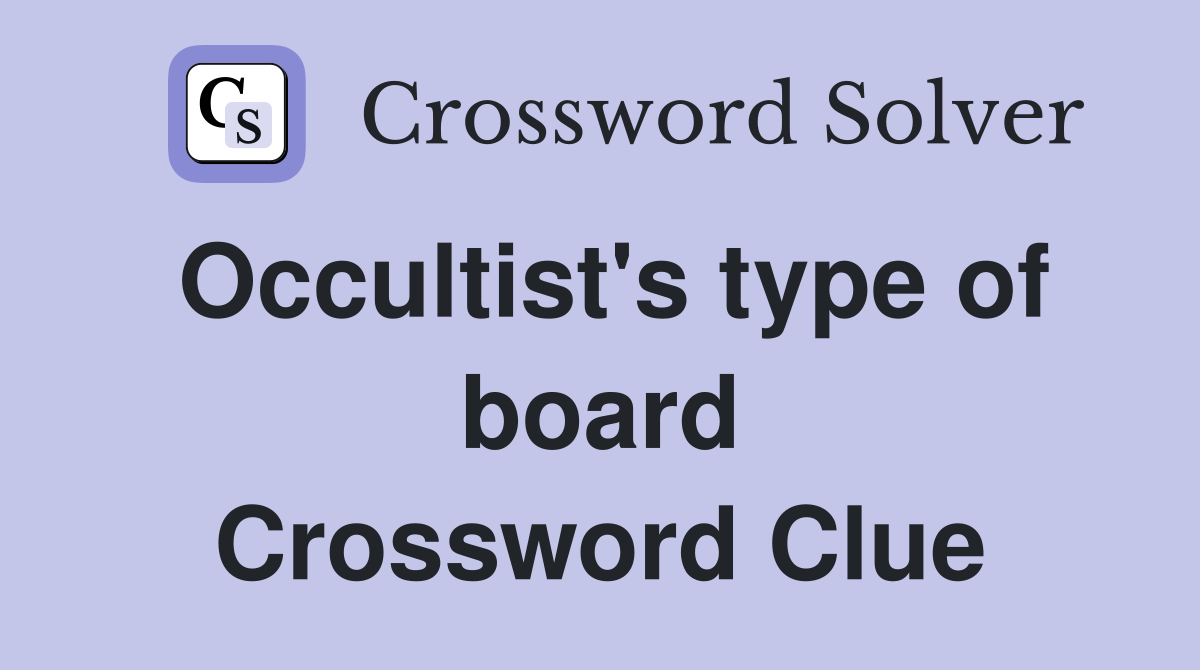 Occultist's type of board Crossword Clue