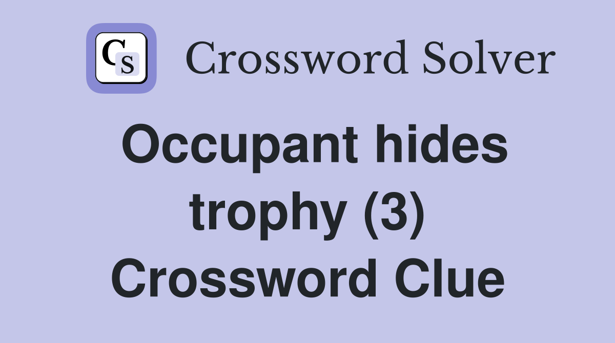 Occupant hides trophy (3) Crossword Clue