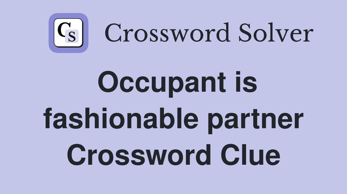 Occupant is fashionable partner Crossword Clue